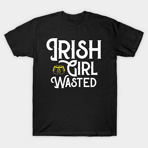 Irish Girl Wasted Funny St. Patrick's Day T-Shirt by trendingoriginals